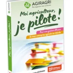 « Moi agriculteur, je pilote ! » Le livre qui met des repères dans le pilotage de votre exploitation agricole
